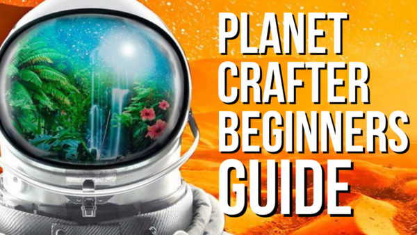 Quick & Simple BEGINNERS GUIDE to Planet Crafter