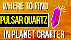 Planet Crafter Where to get PULSAR QUARTZ Guide