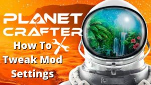 How to Edit Mod Config Files in Planet Crafter